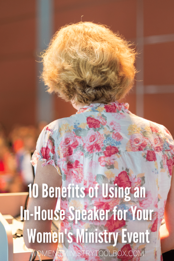 The 10 benefits of using an in-house speaker for your women's ministry event.