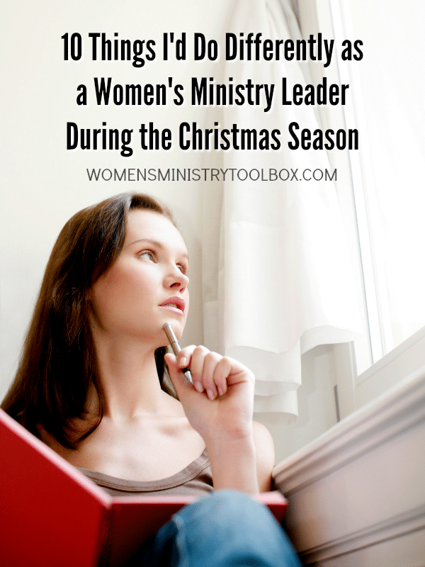 What I'd do differently as a women's ministry leader during the Christmas season. 