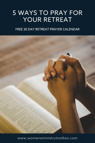 Five ways to pray for your women's ministry retreat. Includes free 30 day retreat prayer calendar.