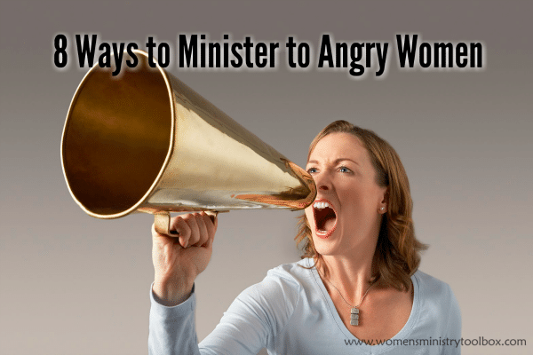 8 Ways to Minister to Angry Women