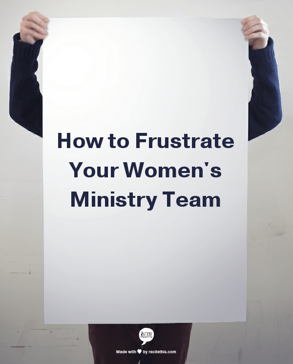 how to frustrate your womens ministry team