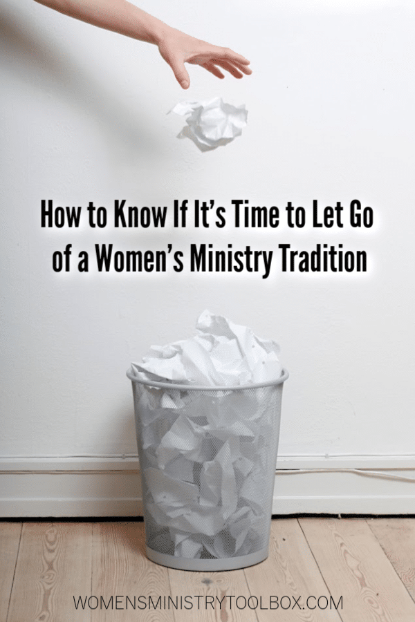 Wondering if it's time to let go of a women's ministry tradition? Here are some questions to ask.