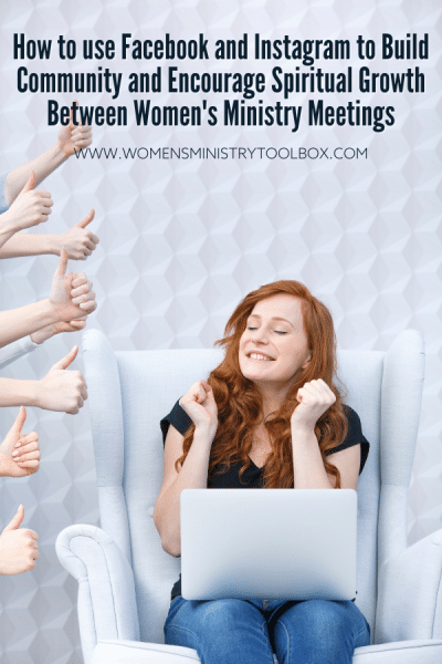 Check out these tips for how to use Facebook and Instagram to Build Community and Encourage Spiritual Growth Between Women's Ministry Meetings.