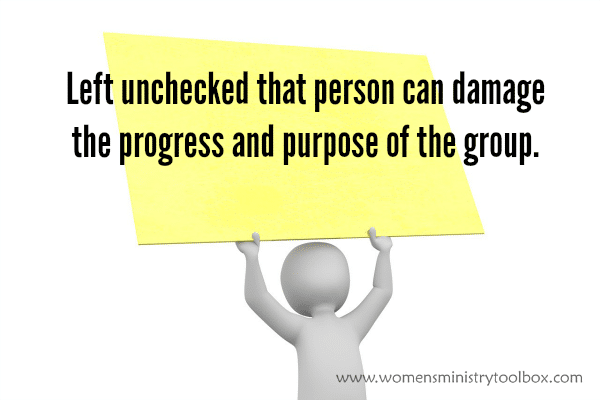 Left unchecked that person can damage the progress and purpose of the group