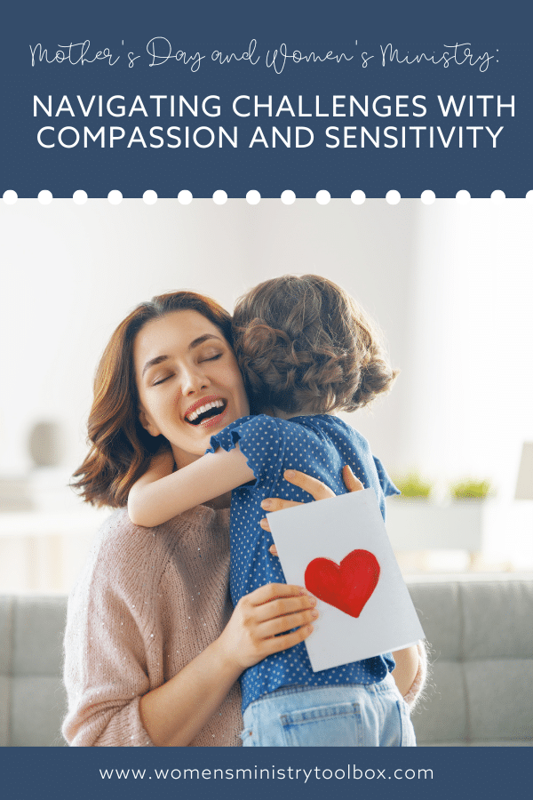 Need help navigating the challenges of women's ministry and Mother's Day? This post will help you navigate the challenges with compassion and sensitivity.