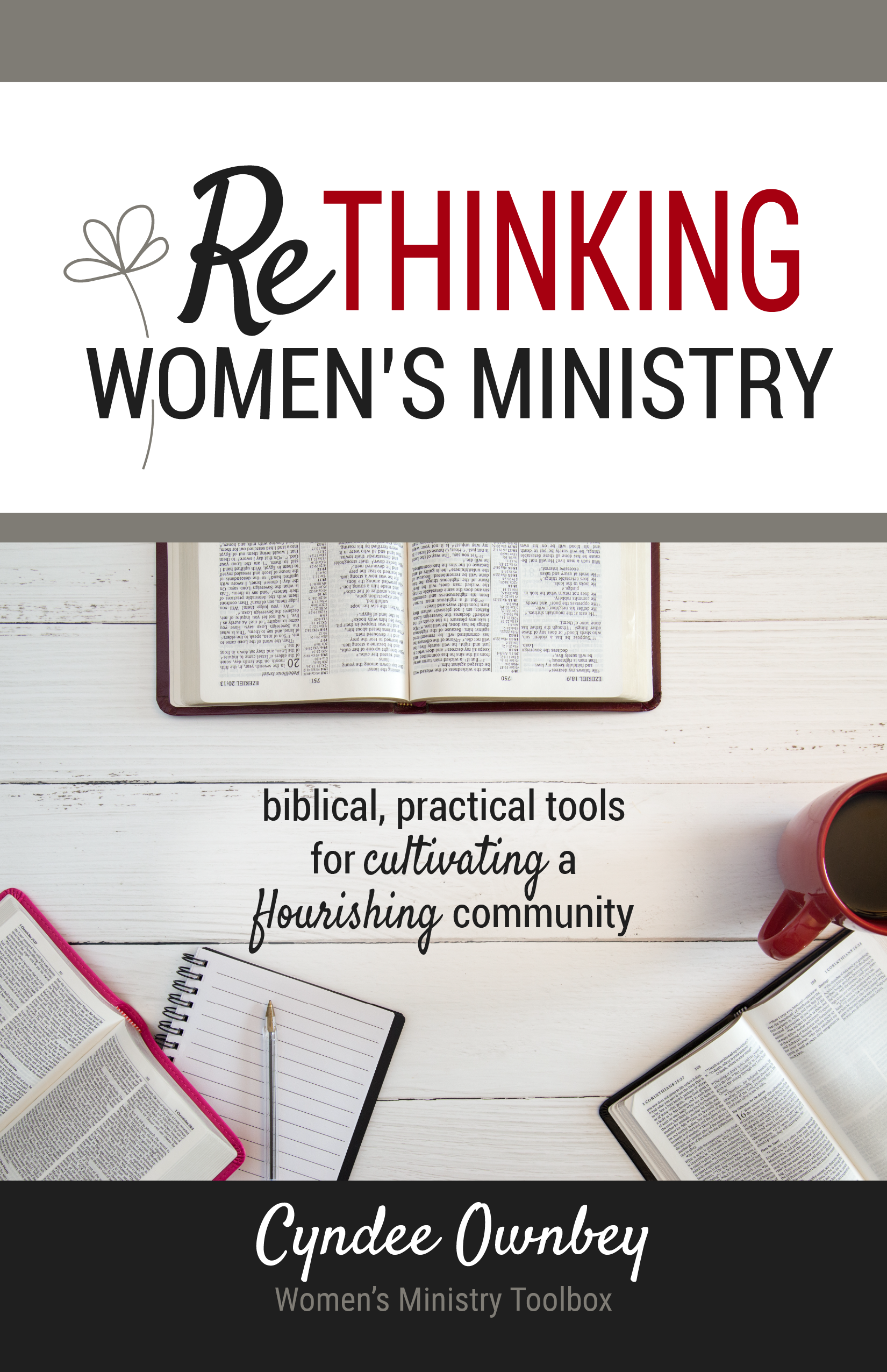 Rethinking Women's Ministry: Biblical, Practical Tools for Cultivating a Flourishing Community