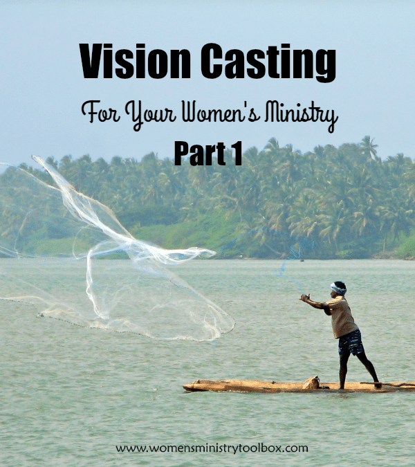 Vision Casting For Your Women's Ministry - Part 1