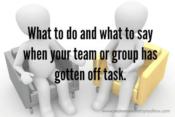 What to do and what to say when your team has gotten off task.