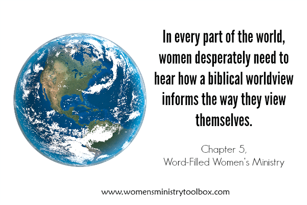 Women desperately need to hear how a biblical worldview informs the way they look at themselves